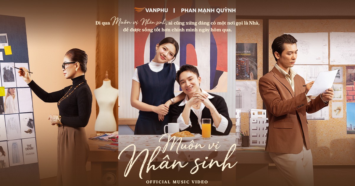Văn Phú - Chiến dịch “Muôn vị nhân sinh”: Khi bất động sản kể câu chuyện con người thay vì sản phẩm