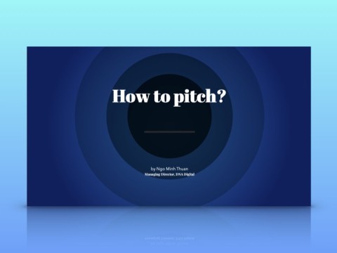 Webinar #6: Pitching - Tips & Tricks (Ngô Minh Thuận)
