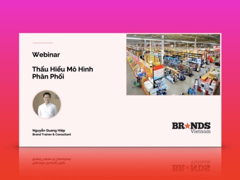 Webinar #22: Route to Market - Thấu hiểu Mô hình phân phối (Nguyễn Quang Hiệp)