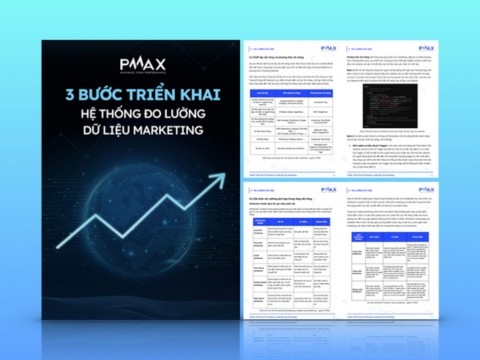 PMAX: 3 bước triển khai hệ thống đo lường dữ liệu Marketing