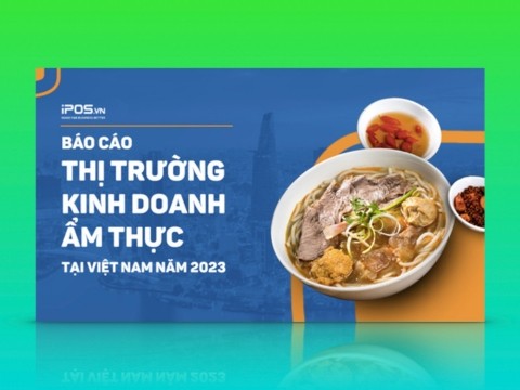 iPOS.vn: Báo cáo thị trường Kinh doanh Ẩm thực tại Việt Nam năm 2023