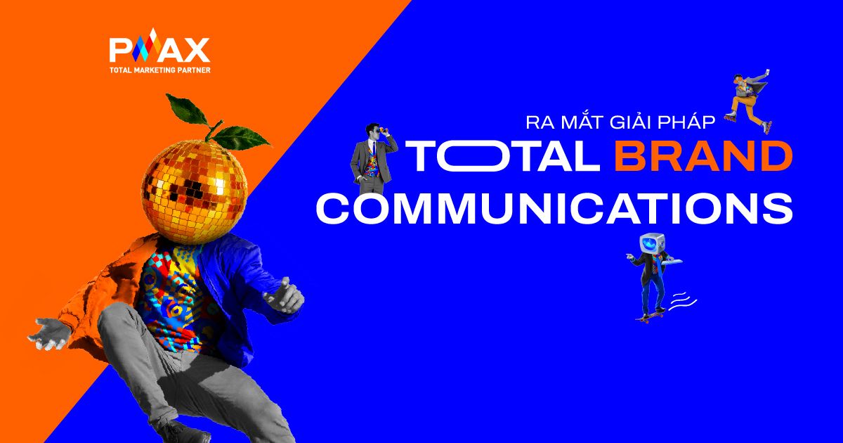 PMAX ra mắt giải ph&aacute;p Truyền th&ocirc;ng Thương hiệu Tổng thể Total Brand Communications&rdquo;.