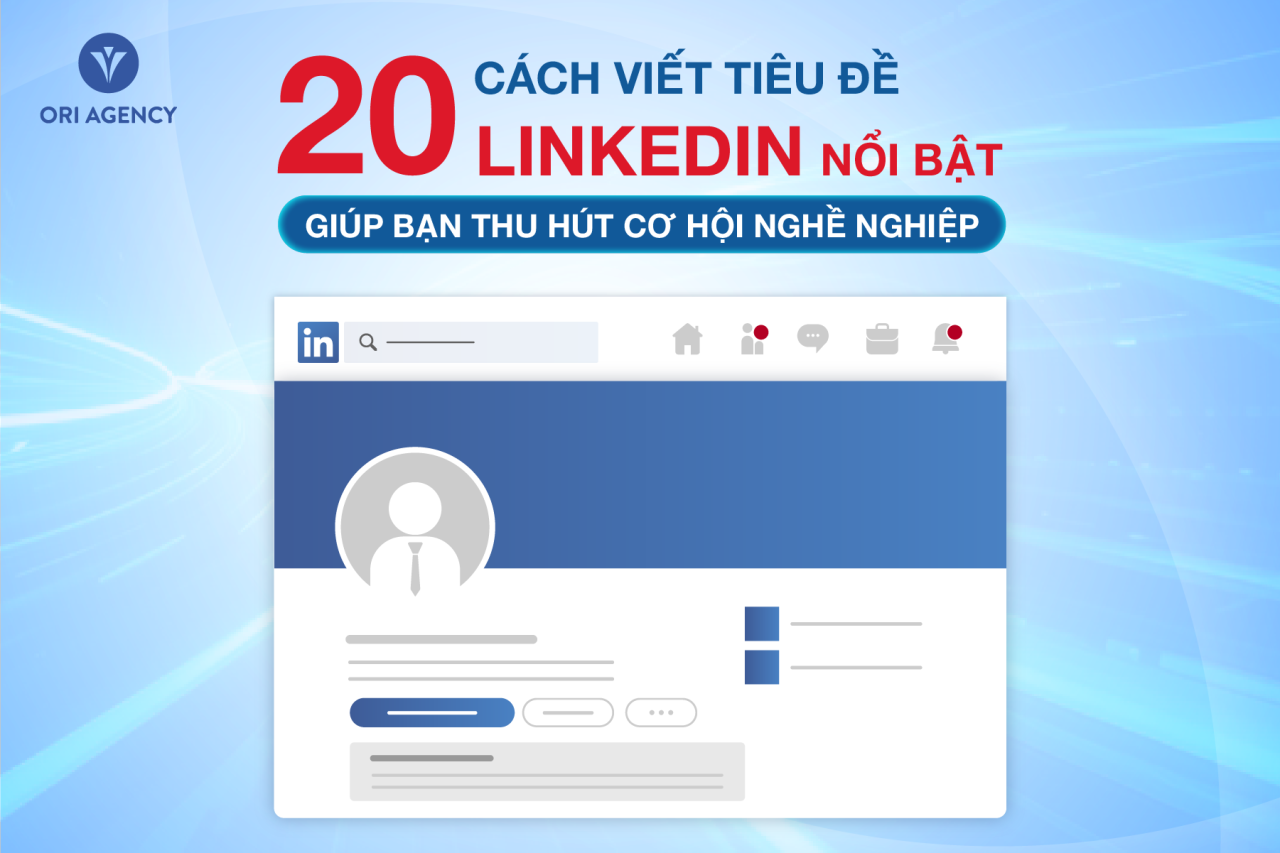 20 cách viết tiêu đề LinkedIn nổi bật giúp bạn thu hút cơ hội nghề nghiệp