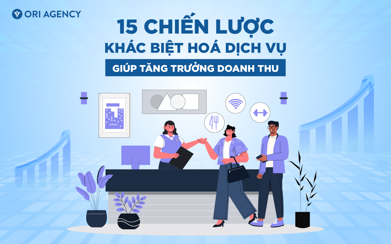 15 chiến lược khác biệt hoá dịch vụ giúp nâng cao hình ảnh thương hiệu và tăng doanh thu