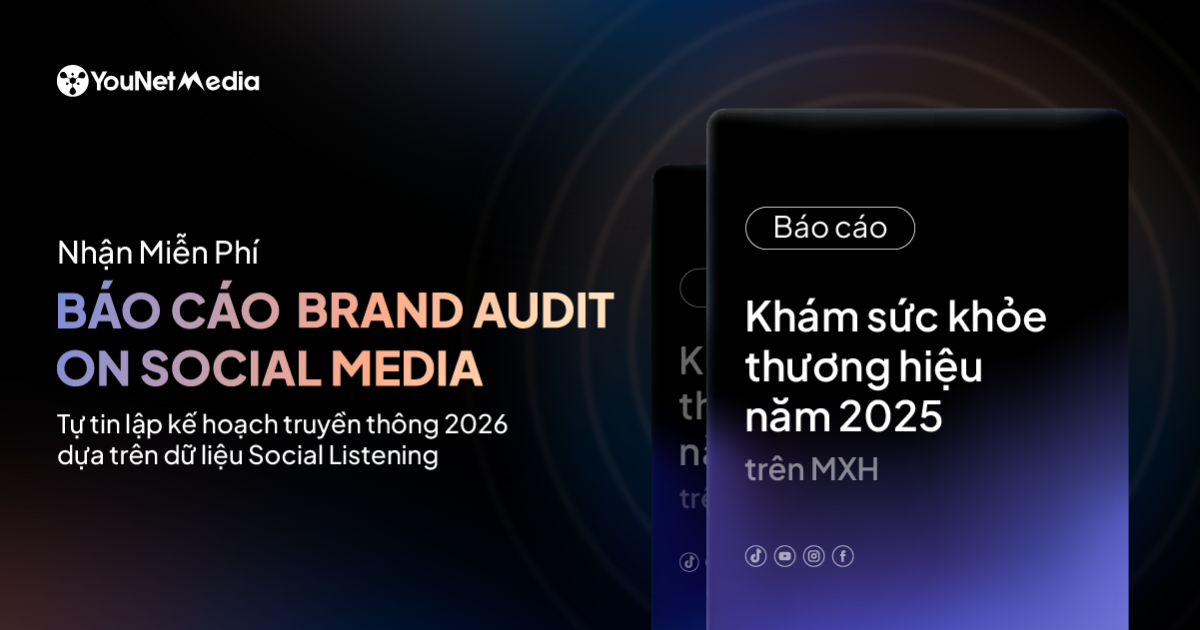 Tự tin lập kế hoạch truyền thông 2026: Nhận miễn phí báo cáo Brand Audit on Social Media từ YouNet Media