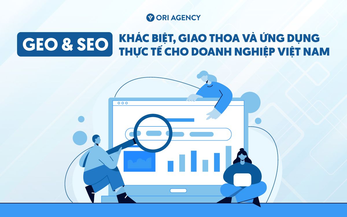 GEO và SEO: Khác biệt, giao thoa và ứng dụng thực tế cho doanh nghiệp Việt Nam
