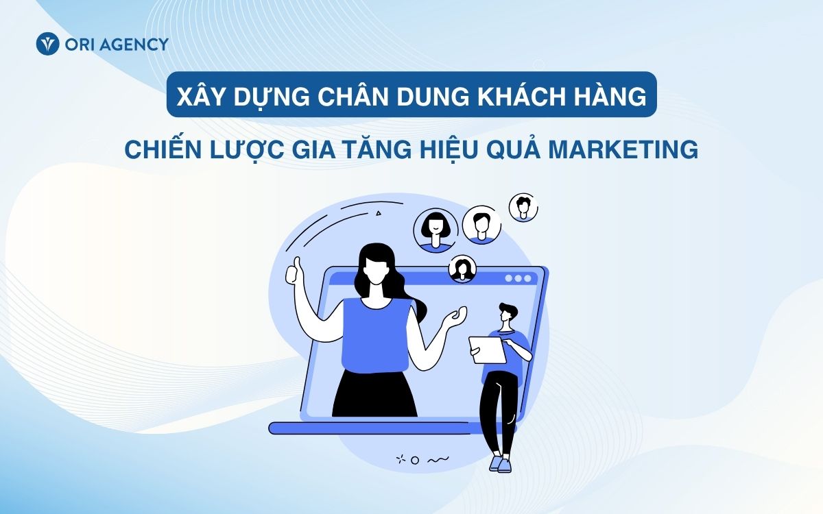 Chiến lược xây dựng chân dung khách hàng giúp gia tăng hiệu quả marketing