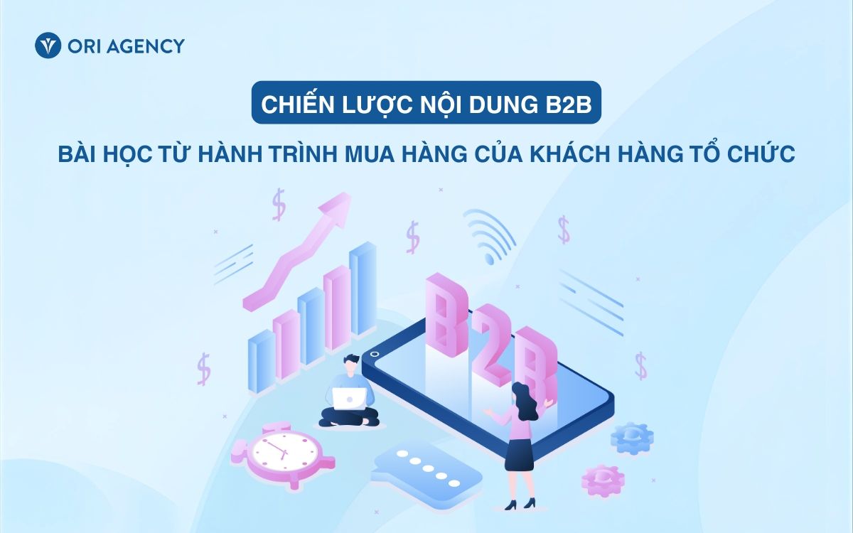 Chiến lược nội dung B2B: Bài học từ hành trình mua hàng của khách hàng doanh nghiệp