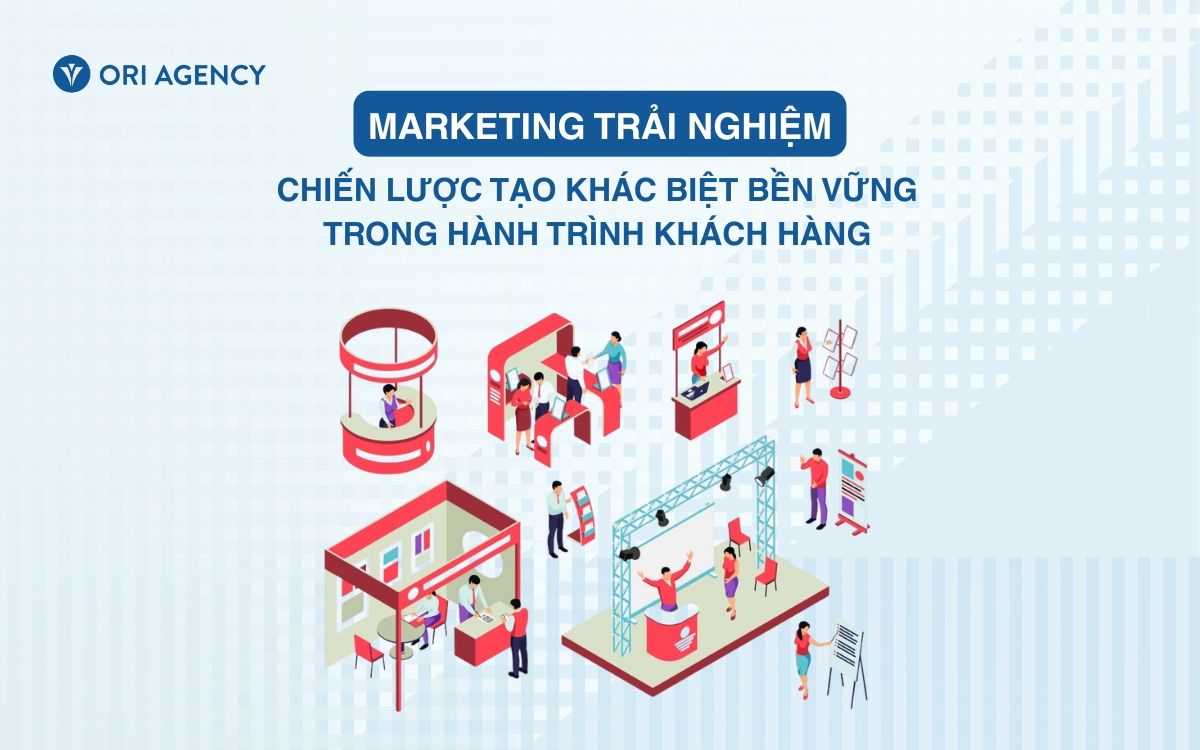 Marketing trải nghiệm - Chiến lược tạo khác biệt bền vững trong hành trình khách hàng