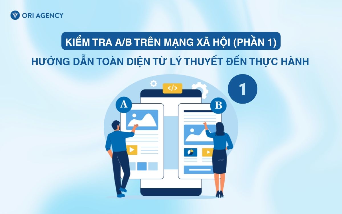 Kiểm tra A/B trên mạng xã hội: Hướng dẫn toàn diện từ lý thuyết đến thực hành (Phần 1)