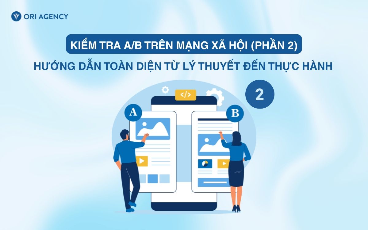 Kiểm tra A/B trên mạng xã hội: Hướng dẫn toàn diện từ lý thuyết đến thực hành (Phần 2)