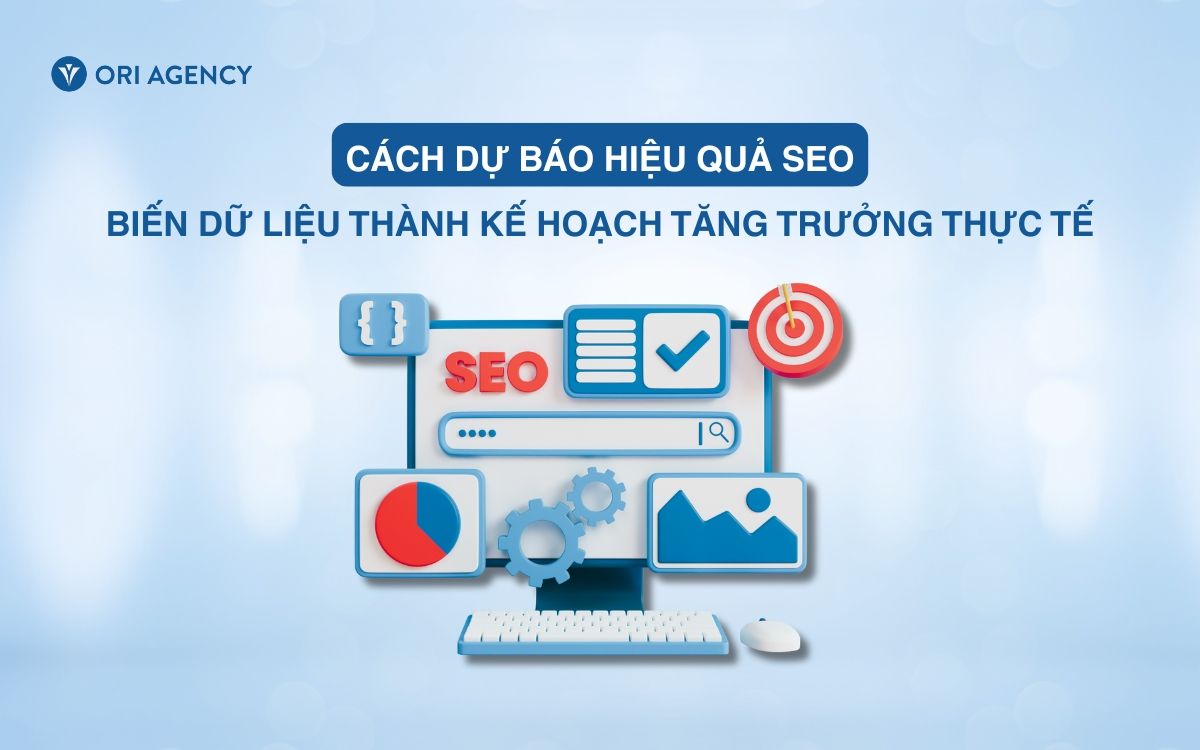 C&aacute;ch dự b&aacute;o hiệu quả SEO: Biến dữ liệu th&agrave;nh kế hoạch tăng trưởng thực tế