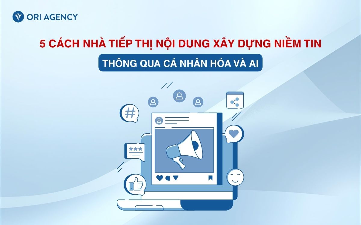5 cách nhà tiếp thị nội dung xây dựng niềm tin người dùng thông qua cá nhân hóa và AI