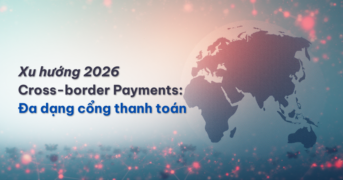 Xu hướng đa dạng cổng thanh to&aacute;n xuy&ecirc;n bi&ecirc;n giới 2026