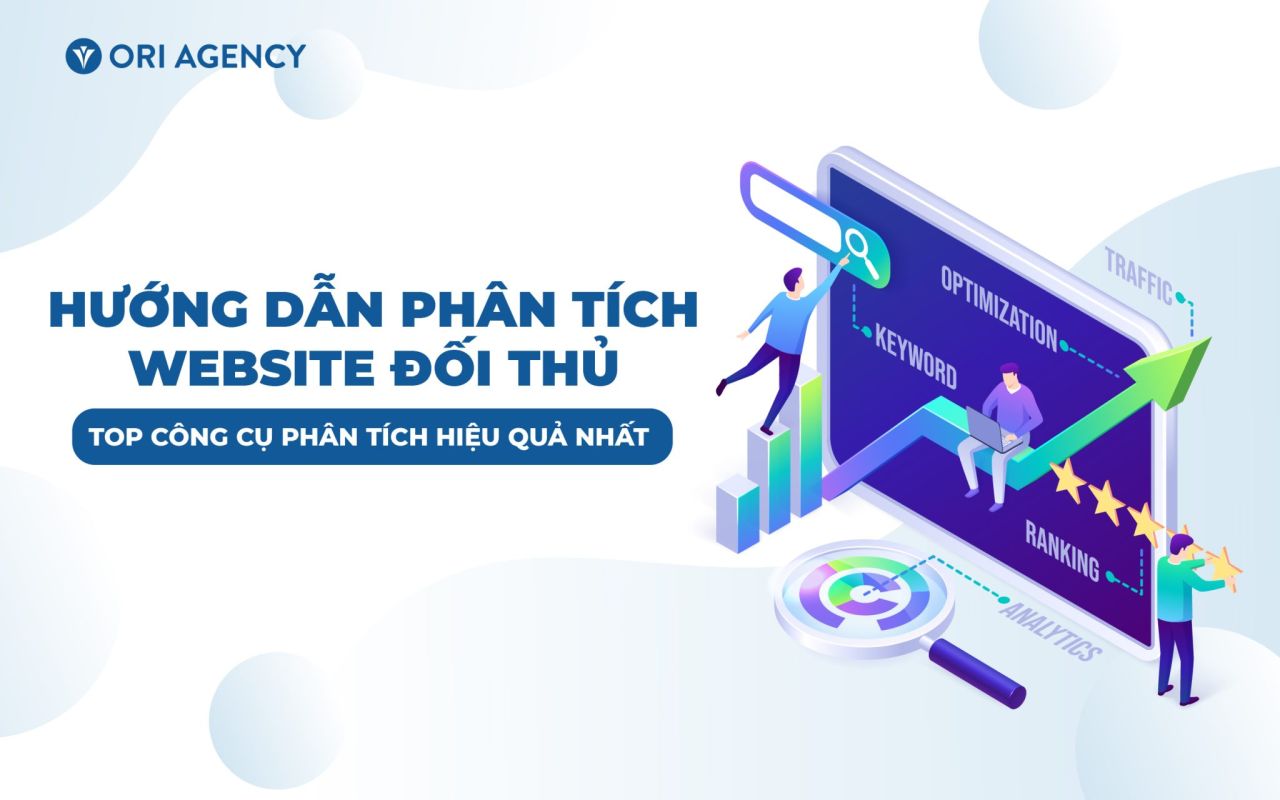 Hướng dẫn ph&acirc;n t&iacute;ch Website đối thủ v&agrave; Top c&ocirc;ng cụ ph&acirc;n t&iacute;ch hiệu quả nhất