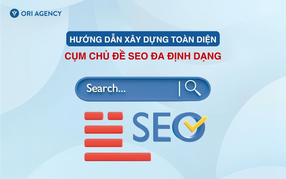 Hướng dẫn xây dựng toàn diện cụm chủ đề SEO đa định dạng