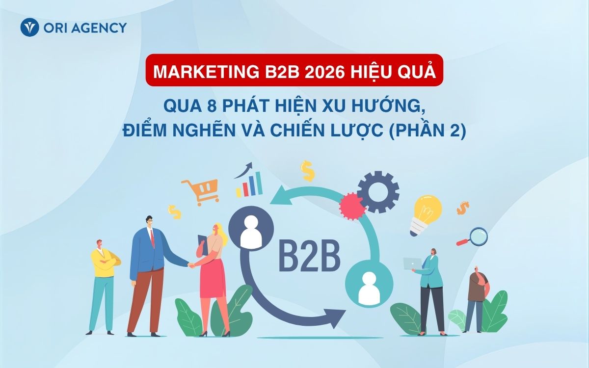 Marketing B2B 2026 hiệu quả qua 8 ph&aacute;t hiện xu hướng, điểm nghẽn v&agrave; chiến lược (Phần 2)