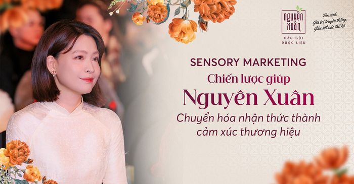 Sensory Marketing, chiến lược giúp Nguyên Xuân kết nối cảm xúc, ký ức người Việt