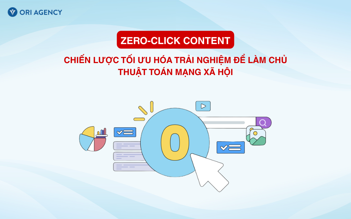 Zero-click Content: Chiến lược tối ưu hóa trải nghiệm để làm chủ thuật toán mạng xã hội