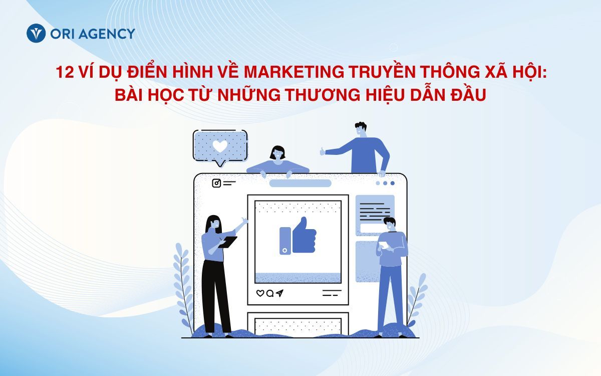 12 Ví dụ điển hình về Marketing Truyền thông Xã hội: Bài học từ những thương hiệu dẫn đầu