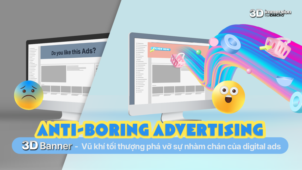 Anti-boring advertising: 3D Banner - Vũ kh&iacute; tối thượng ph&aacute; vỡ sự nh&agrave;m ch&aacute;n của digital ads