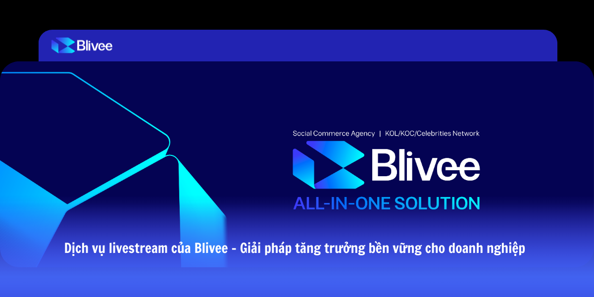 Dịch vụ livestream từ Blivee – Giải pháp livestream production & vận hành live-commerce toàn diện cho doanh nghiệp