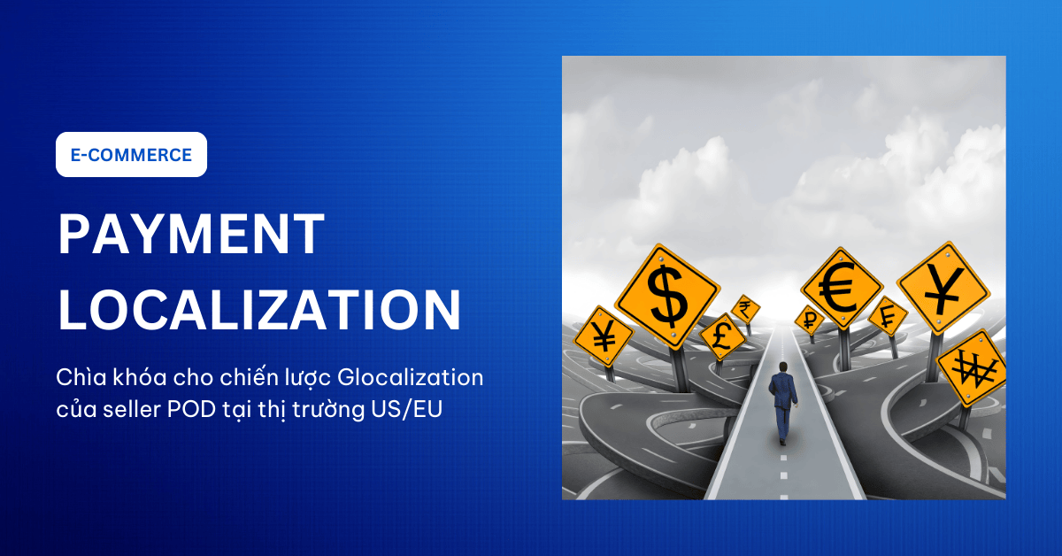 Payment Localization: Chìa khóa cho chiến lược Glocalization của Brand Việt tại thị trường Âu-Mỹ