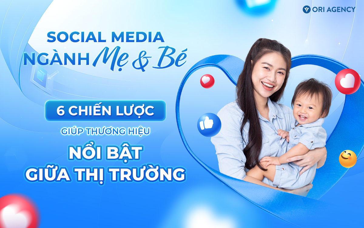 Social Media ngành Mẹ & Bé: 6 chiến lược giúp thương hiệu nổi bật giữa thị trường