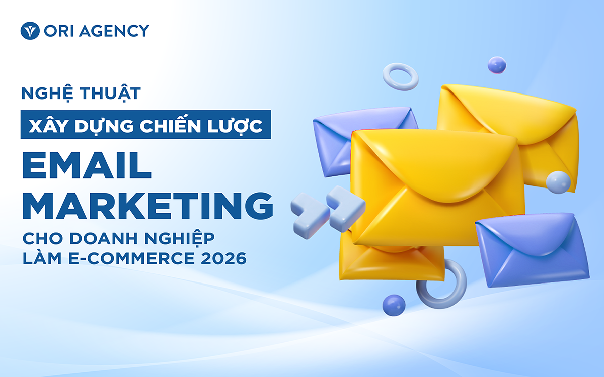 Nghệ thuật xây dựng chiến lược Email Marketing cho doanh nghiệp làm E-commerce 2026