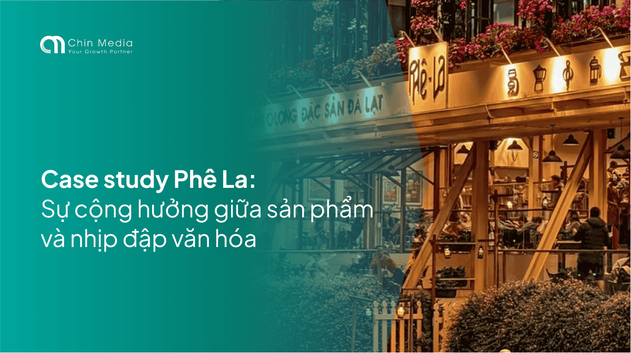 Case study Phê La: Sự cộng hưởng giữa sản phẩm và nhịp đập văn hóa