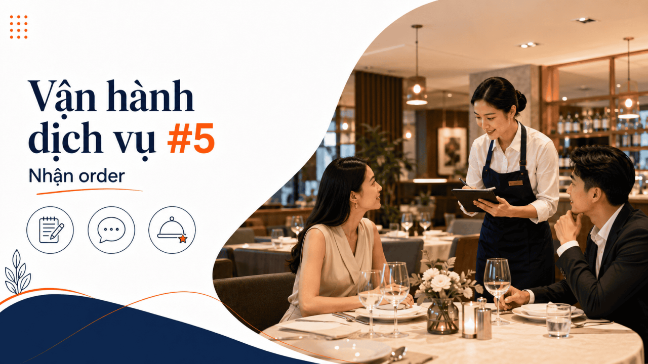 Vận h&agrave;nh Dịch vụ #5: Quy tr&igrave;nh Nhận order v&agrave; Xử l&yacute; y&ecirc;u cầu đặc biệt
