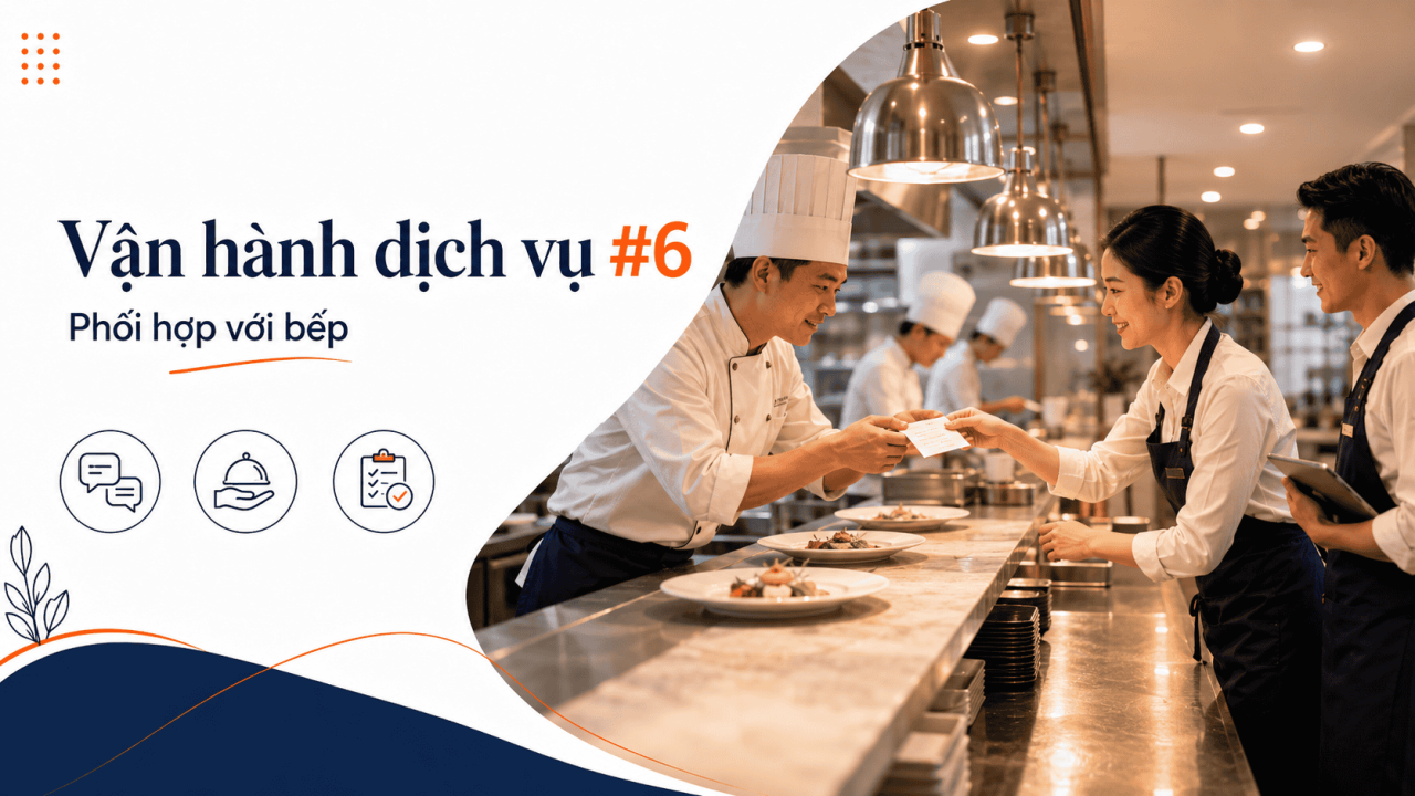 🍽️Cẩm Nang Vận h&agrave;nh Dịch vụ #6: Phối hợp với bếp &ndash; Truyền th&ocirc;ng tin v&agrave; theo d&otilde;i tiến độ