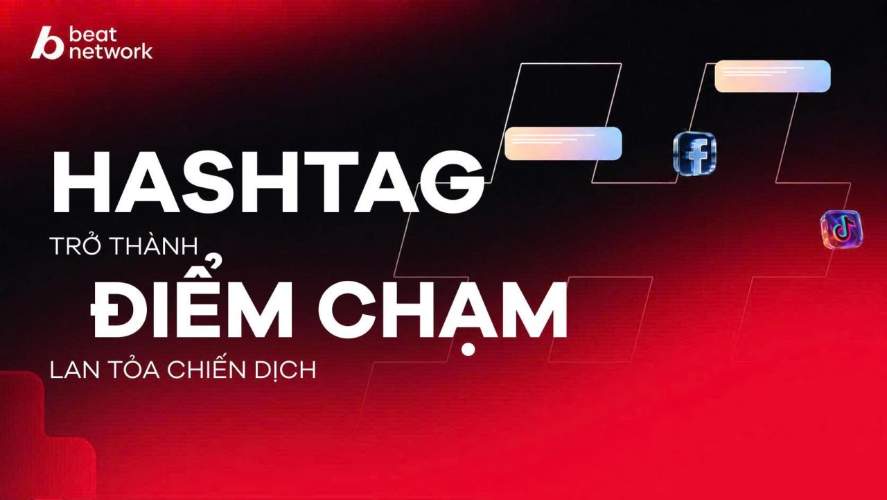 Khi hashtag kh&ocirc;ng chỉ l&agrave; từ kh&oacute;a, m&agrave; trở th&agrave;nh điểm chạm lan tỏa cho chiến dịch