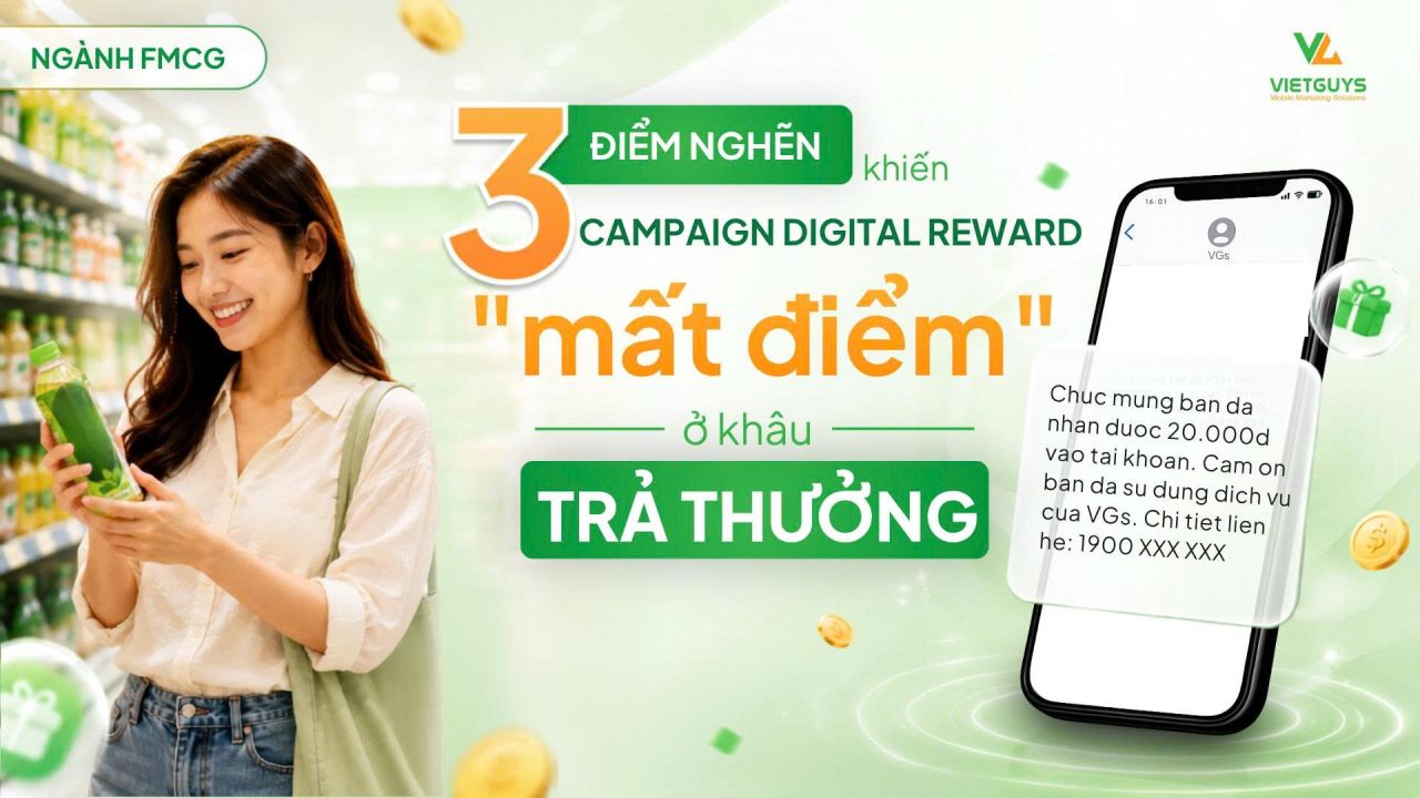 3 điểm nghẽn khiến campaign Digital Reward của FMCG mất điểm ở khâu trả thưởng
