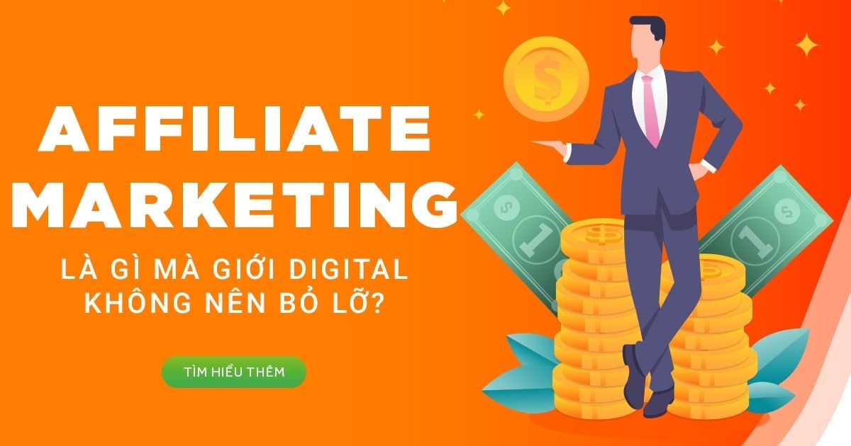 Affiliate Marketing là gì mà Digital Marketer không nên bỏ lỡ?