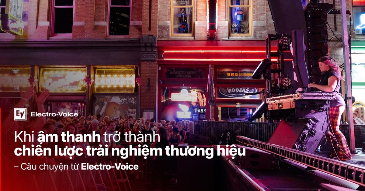 Khi âm thanh trở thành chiến lược trải nghiệm thương hiệu – Câu chuyện từ Electro-Voice