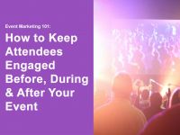 Event Marketing 101: Làm thế nào để lôi cuốn người tham dự trước, trong và sau sự kiện?