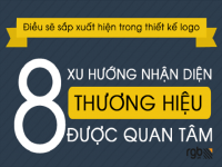 [Infographic] 8 xu hướng nhận diện thương hiệu cần chú ý trong năm 2016