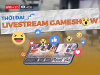 Livestream Gameshow tương tác sẽ là nền tảng quảng cáo bùng nổ trong 2 năm tới
