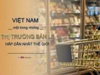 Việt Nam – Một trong những thị trường bán lẻ hấp dẫn nhất thế giới