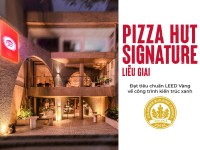 Pizza Hut Signature Liễu Giai (Hà Nội) chính thức đạt chứng nhận LEED Vàng trong năm 2024