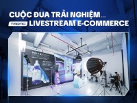 Cuộc đua trải nghiệm trong livestream e-Commerce