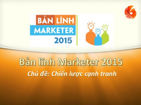 Phát động cuộc thi Bản Lĩnh Marketer 2015 Chủ đề: Chiến lược cạnh tranh
