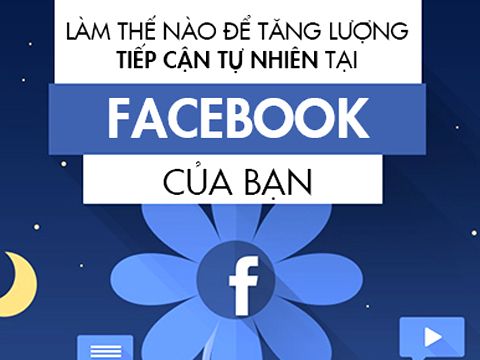 5 bí quyết tăng lượng tiếp cận tự nhiên trên Facebook