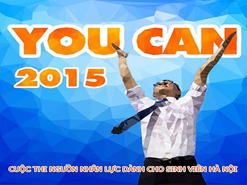 YOU CAN 2015 - Cuộc thi nguồn nhân lực: Không làm bạn thất vọng!