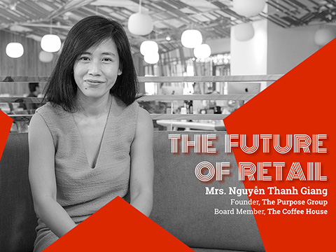 The Future of Retail: “Thành công trong Bán lẻ là sự kết hợp giữa tối ưu vận hành hệ thống và tối ưu hóa trải nghiệm thương hiệu”