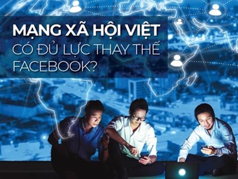 Mạng xã hội Việt có đủ lực thay thế Facebook?