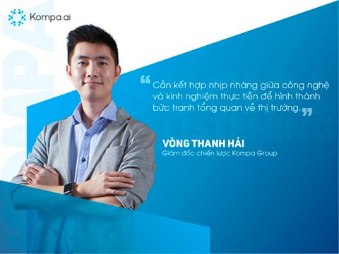 CSO Kompa Group: “Cần kết hợp nhịp nhàng giữa công nghệ và kinh nghiệm thực tiễn để đánh giá tổng quan thị trường”