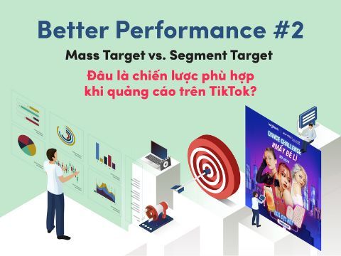 Better Performance #2: Mass Target vs. Segment Target – Đâu là giải pháp phù hợp cho định dạng quảng cáo video?