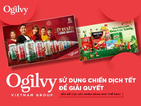 Ogilvy tận dụng thời điểm Tết để giải quyết sứ mệnh lớn của các nhãn hàng như thế nào?